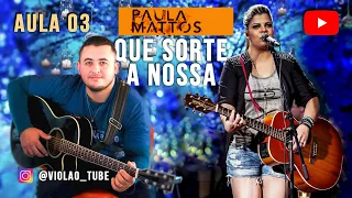 [ QUE SORTE A NOSSA ] PAULA MATTOS - [ COMO TOCAR ] - [ AULA 03 ] CIFRA - VIOLÃO || VIOLÃO TUBE