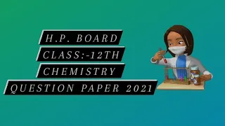 H.P. BOARD CLASS:-12TH Pre board Chemistry questions paper 2021