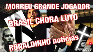 TRÁGICO RONALDINHO AOS 40 ANOS/+MORRE INFELIZMENTE QUERIDO JOGADOR BRASILEIRO