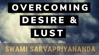 Overcoming Lust and Desire | Swami Sarvapriyananda