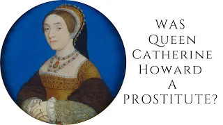 Was Queen Catherine Howard a Prostitute?