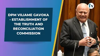 DPM Viliame Gavoka - Establishment of the Truth and Reconciliation Commission