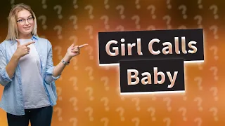 What does it mean when a girl calls you baby?