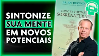 COMO SE TORNAR SOBRENATURAL | JOE DISPENZA - PARTE 3  (VOZ HUMANA)