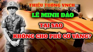 Tại sao thiếu tướng VNCH Lê Minh Đảo không cho phủ cờ vàng của Việt Nam Cộng Hòa?