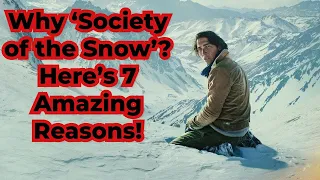 7 Reasons Why You Should Watch 'Society of the Snow'