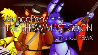 MandoPony - The Show Must Go On (µThunder Remix) (Five Nights at Freddy's Song)