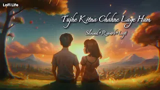 Tujhe Kitna Chahne Lage Hum - Slowed+Reverb | Arijit Singh | Kabir Singh