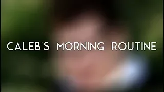 CALEB'S MORNING ROUTINE