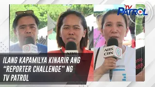 Ilang Kapamilya kinarir ang “reporter challenge” ng TV Patrol | TV Patrol