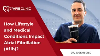 How Lifestyle and Medical Conditions impact Atrial Fibrillation (Afib)? | Dr Jose Osorio