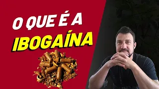 IBOGAÍNA - O que é a Ibogaína?