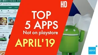 TOP 5 ANDROID APPS NOT FOUND ON THE GOOGLE PLAYSTORE 2019