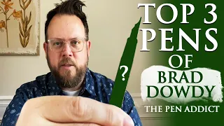 Top 3 Pens of Brad Dowdy  (The Pen Addict)