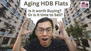 Aging HDB Flats – Is It Worth Buying Or Its Time To Sell?