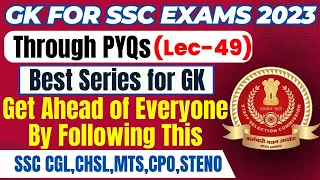 GK FOR SSC EXAMS 2023 THROUGH PYQs | CGL,CHSL,MTS,CPO,STENO | LEC 49