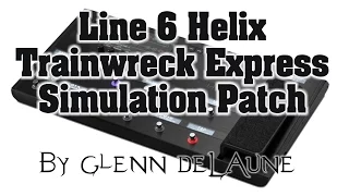 Line 6 Helix Trainwreck Express Simulation Patch - by Glenn DeLaune