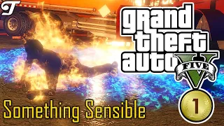 GTA 5 - Something Sensible [100% Gold Medal] | Grand Theft Auto V Gameplay Walkthrough