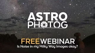 WEBINAR REPLAY | Is noise in your Milky Way images okay? | Milky Way Photography