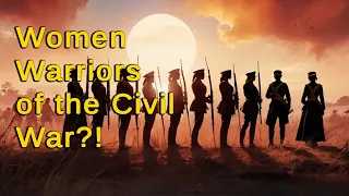 The Unsung Heroines: Women Soldiers of the Civil War!