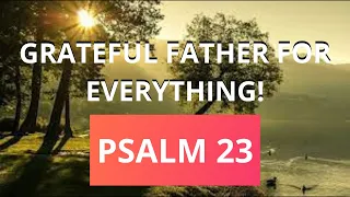 THANK YOU FOR THE BLESSINGS OF PSALM 23.