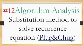 12- Algorithm analysis:- Substitution method (plug&chug) to solve recurrence شرح عربي