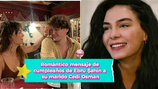 Romántico mensaje de cumpleaños de Ebru Sahin a su marido Cedi Osman #ebrusahin #reyyan #miran