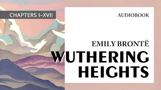 Emily Brontë — "Wuthering Heights" (audiobook) [I–XVII]