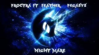 Proctra - Night Mare Ft. PegasYs & Feather (Original Mix) Remaster in desc