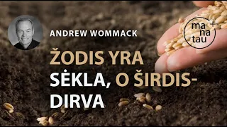 Dievo Žodis - sėkla, o širdis - dirva  ANDREW WOMMACK