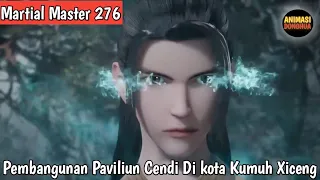 Martial Master 276 ‼️ Bekerja sama dengan kaisar || Membangun Paviliun Cendi di kota Kumuh