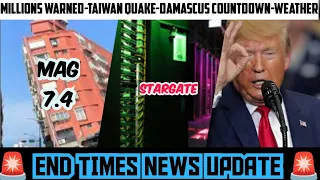 END TIMES NEWS: Millions Warned - Microsoft Stargate - Taiwan Quake - Damascus Countdown - Trump