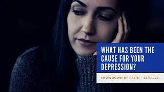 What has been the cause for your depression?
