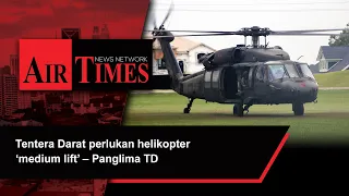 Tentera Darat perlukan helikopter ‘medium lift’ – Panglima TD