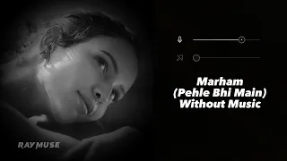 Marham (Pehle Bhi Main) | Without Music | Vishal Mishra | Raymuse