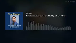 Basic Criminal Procedure Series, Final Episode-Use of Force