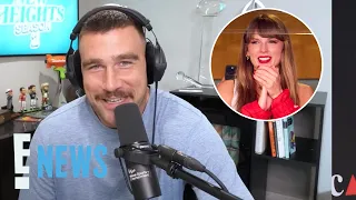 Travis Kelce Opens Up About Relationship With 'Ballsy' Taylor Swift | E! News