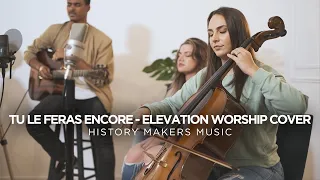 Tu le feras encore (+ Spontané) | Elevation Worship (Cover)  |  History Makers Music