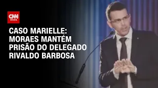 Caso Marielle: Moraes mantém prisão do delegado Rivaldo Barbosa | AGORA CNN