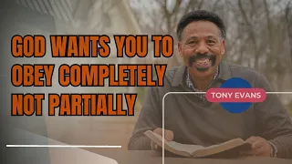 World Blessed-God Wants You to Obey Completely Not Partially-Tony Evans 2023