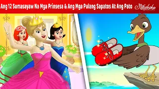 Ang 12 Sumasayaw Na Mga Prinsesa + Ang Mga Pulang Sapatos At Ang Pato | Mga Kwentong Pambata Tagalog