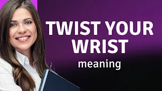 Twist Your Wrist: Mastering the Phrase in English