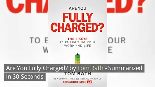 Are You Fully Charged by Tom Rath - Summarized in 30 Seconds