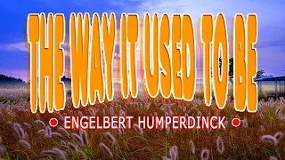 THE WAY IT USED TO BE [ karaoke version ] popularized by ENGELBERT HUMPERDINCK