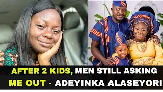 Men Are Still Asking Me Out After 2 Kids - Adeyinka Alaseyori