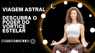 Vórtice Estelar: Projeção Astral Guiada - Uma Nova e Poderosa Técnica para Iniciantes