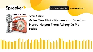 Actor Tim Blake Nelson and Director Henry Nelson From Asleep In My Palm