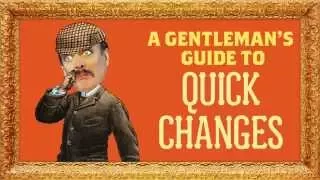 A Gentleman's Guide to QUICK CHANGES