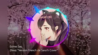 Nightcore Some Say (NEA) "Version French de Sara'h Cover"