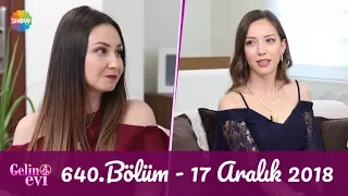 Gelin Evi 640. Bölüm | 17 Aralık 2018